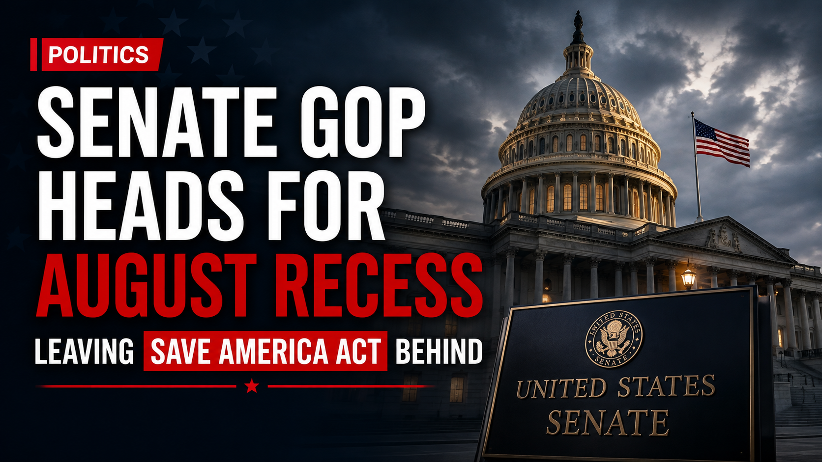 Senate GOP Heads for August Recess Leaving SAVE America Act Behind