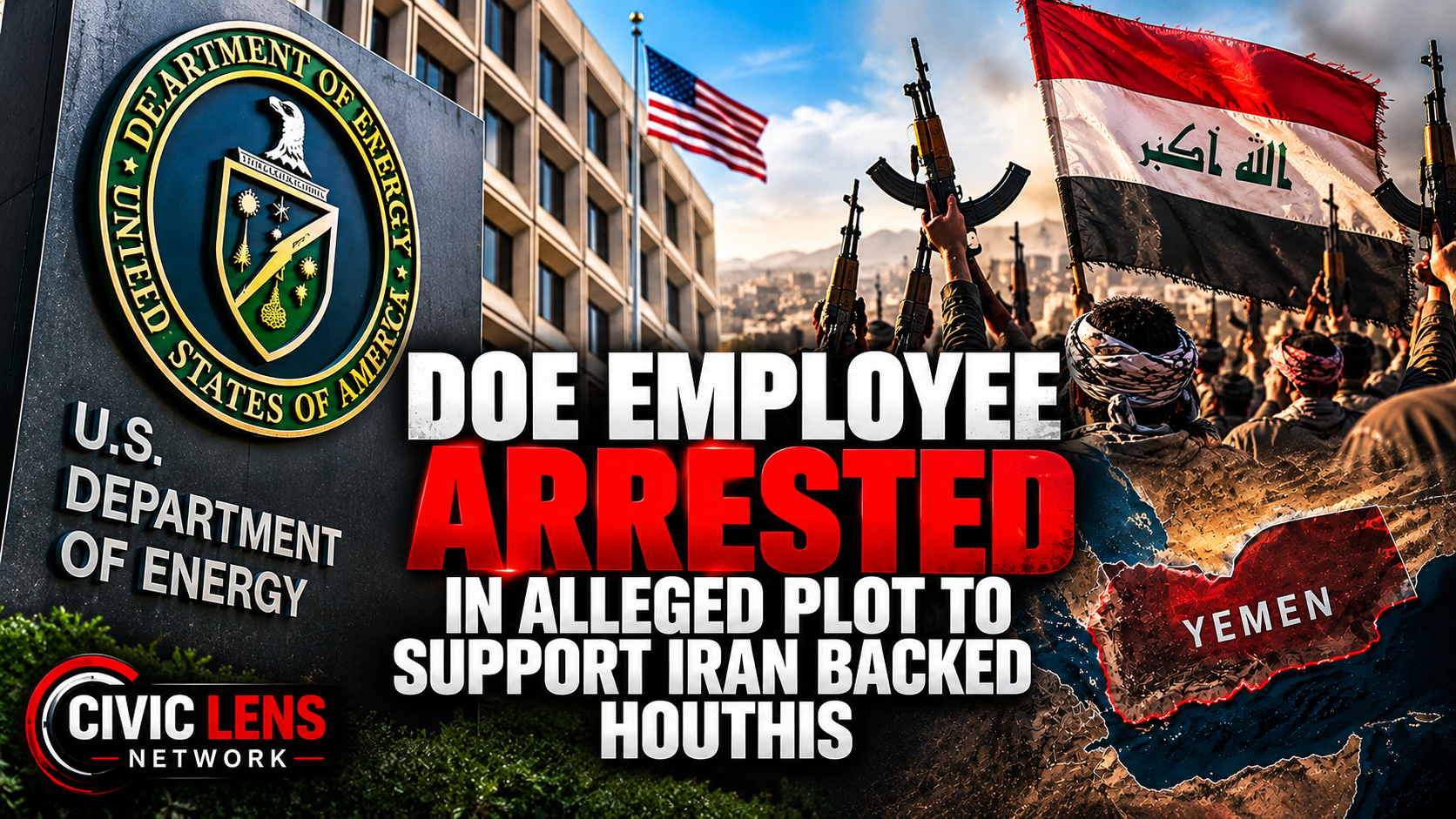 DOE Employee Arrested in Alleged Plot to Support Iran Backed Houthis